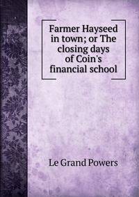 Farmer Hayseed in town; or The closing days of Coin's financial school