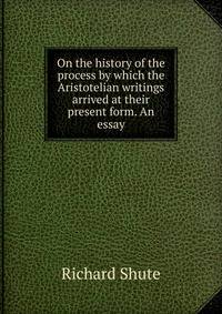 On the history of the process by which the Aristotelian writings arrived at their present form. An essay