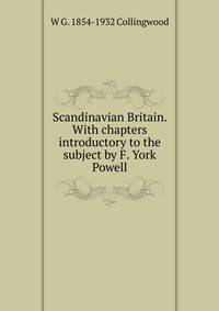 Scandinavian Britain. With chapters introductory to the subject by F. York Powell