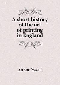 A short history of the art of printing in England