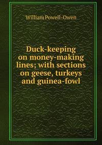 Duck-keeping on money-making lines; with sections on geese, turkeys and guinea-fowl