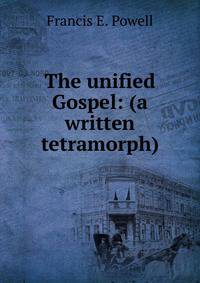 The unified Gospel: (a written tetramorph)