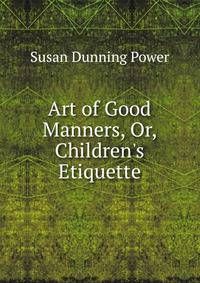 Art of Good Manners, Or, Children's Etiquette