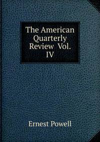 The American Quarterly Review Vol. IV