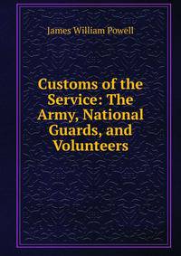Customs of the Service: The Army, National Guards, and Volunteers