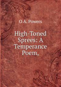 High-Toned Sprees: A Temperance Poem,