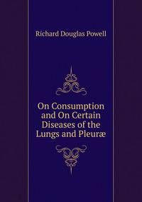 On Consumption and On Certain Diseases of the Lungs and Pleur?