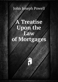 A Treatise Upon the Law of Mortgages