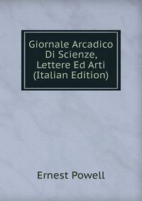 Giornale Arcadico Di Scienze, Lettere Ed Arti (Italian Edition)