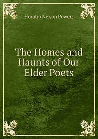 The Homes and Haunts of Our Elder Poets