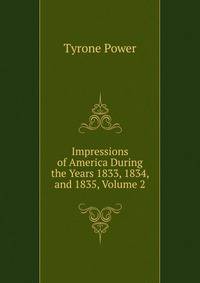 Impressions of America During the Years 1833, 1834, and 1835, Volume 2