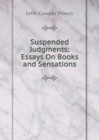 Suspended Judgments: Essays On Books and Sensations