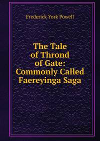 The Tale of Thrond of Gate: Commonly Called Faereyinga Saga