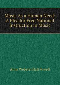 Music As a Human Need: A Plea for Free National Instruction in Music