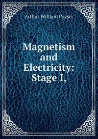 Magnetism and Electricity: Stage I,