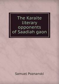 The Karaite literary opponents of Saadiah gaon