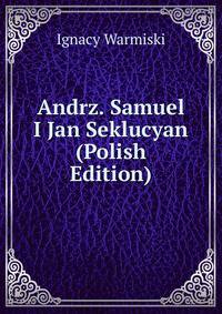 Andrz. Samuel I Jan Seklucyan (Polish Edition)