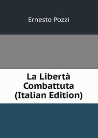 La Liberta Combattuta (Italian Edition)