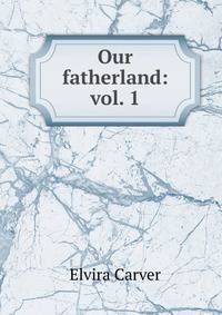 Our fatherland: vol. 1