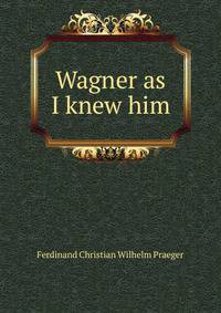 Wagner as I knew him