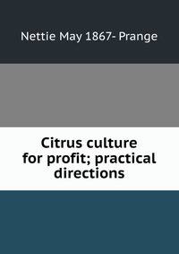 Citrus culture for profit; practical directions