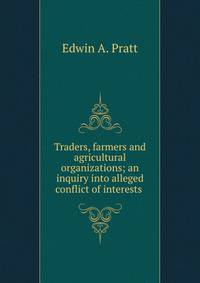 Traders, farmers and agricultural organizations; an inquiry into alleged conflict of interests .