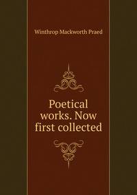Poetical works. Now first collected
