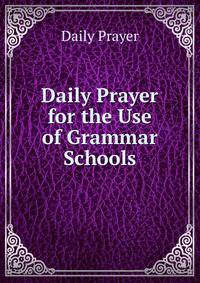 Daily Prayer for the Use of Grammar Schools