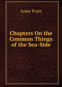 Chapters On the Common Things of the Sea-Side