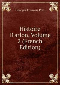 Histoire D'arlon, Volume 2 (French Edition)