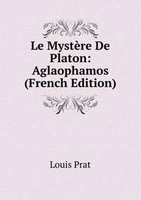 Le Mystere De Platon: Aglaophamos (French Edition)