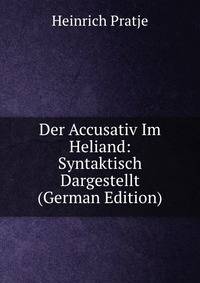 Der Accusativ Im Heliand: Syntaktisch Dargestellt (German Edition)
