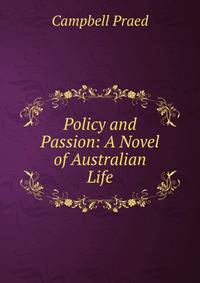Policy and Passion: A Novel of Australian Life