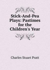 Stick-And-Pea Plays: Pastimes for the Children's Year