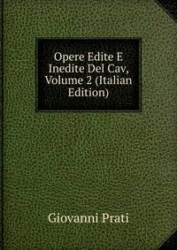 Opere Edite E Inedite Del Cav, Volume 2 (Italian Edition)