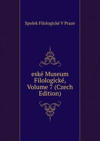 eske Museum Filologicke, Volume 7 (Czech Edition)