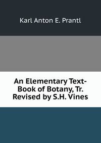 An Elementary Text-Book of Botany, Tr. Revised by S.H. Vines