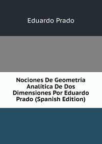 Nociones De Geometria Analitica De Dos Dimensiones Por Eduardo Prado (Spanish Edition)