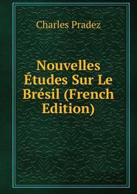 Nouvelles Etudes Sur Le Bresil (French Edition)