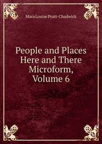 People and Places Here and There Microform, Volume 6