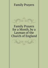 Family Prayers for a Month, by a Layman of the Church of England