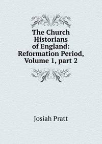 The Church Historians of England: Reformation Period, Volume 1, part 2