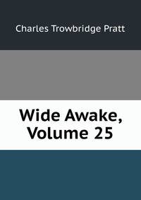 Wide Awake, Volume 25