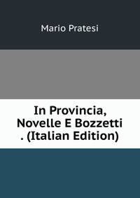 In Provincia, Novelle E Bozzetti . (Italian Edition)