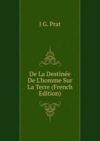 De La Destin?e De L'homme Sur La Terre (French Edition)