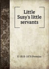 Little Susy's little servants