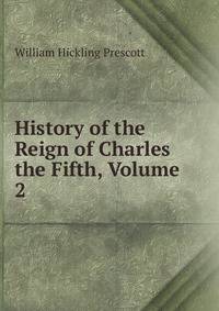 History of the Reign of Charles the Fifth, Volume 2