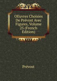 OEuvres Choisies De Prevost Avec Figures, Volume 25 (French Edition)