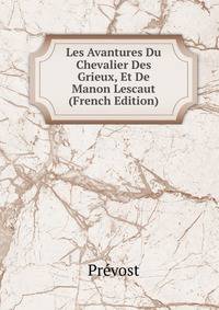 Les Avantures Du Chevalier Des Grieux, Et De Manon Lescaut (French Edition)