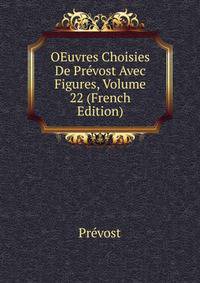 OEuvres Choisies De Prevost Avec Figures, Volume 22 (French Edition)